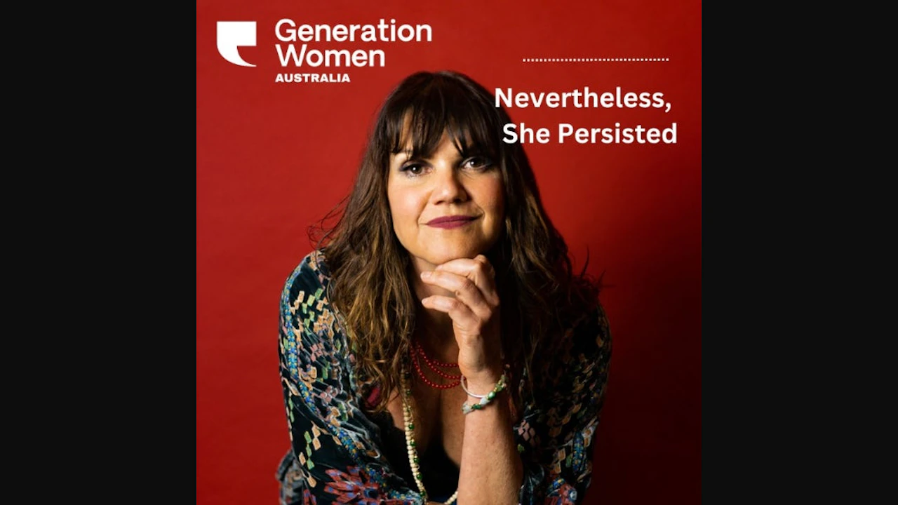 GENERATION WOMEN - Nevertheless She Persisted: Stories of resistance, resilience and revolution