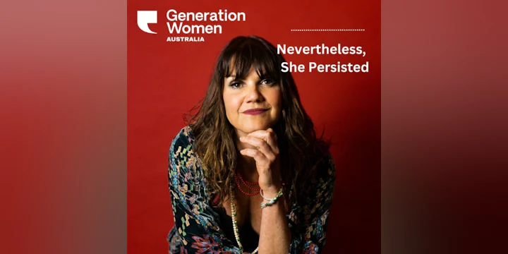 GENERATION WOMEN - Nevertheless She Persisted: Stories of resistance, resilience and revolution